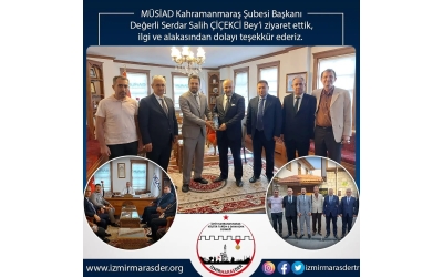 MÜSİAD Kahramanmaraş Şubesi Başkanı Değerli Serdar Salih ÇİÇEKÇİ Bey'i ziyaret ettik